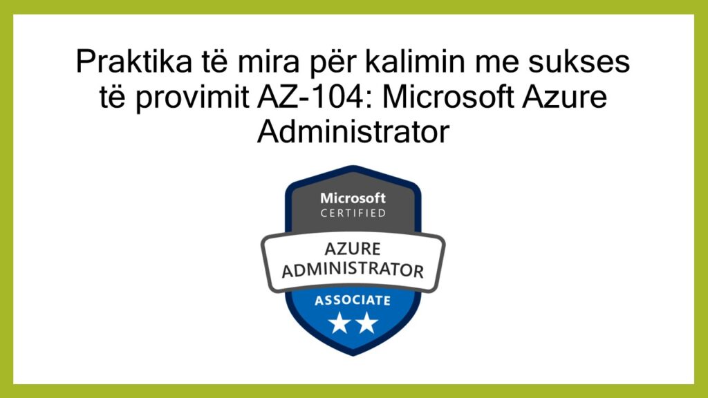 Praktika të mira për kalimin me sukses të provimit AZ-104: Microsoft Azure Administrator